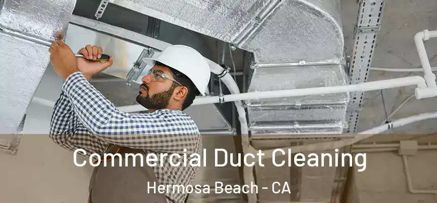  Commercial Duct Cleaning Hermosa Beach - CA