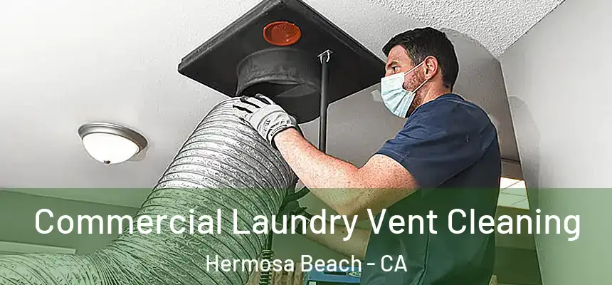 Commercial Laundry Vent Cleaning Hermosa Beach - CA