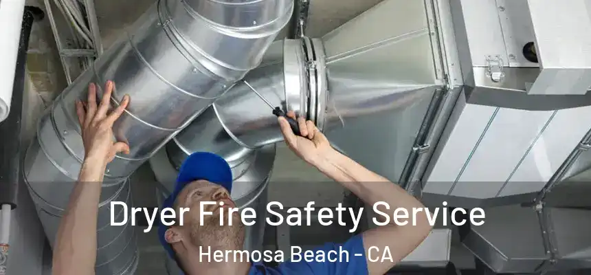  Dryer Fire Safety Service Hermosa Beach - CA