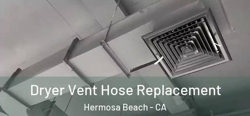 Dryer Vent Hose Replacement Hermosa Beach - CA