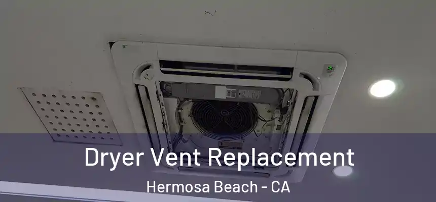 Dryer Vent Replacement Hermosa Beach - CA