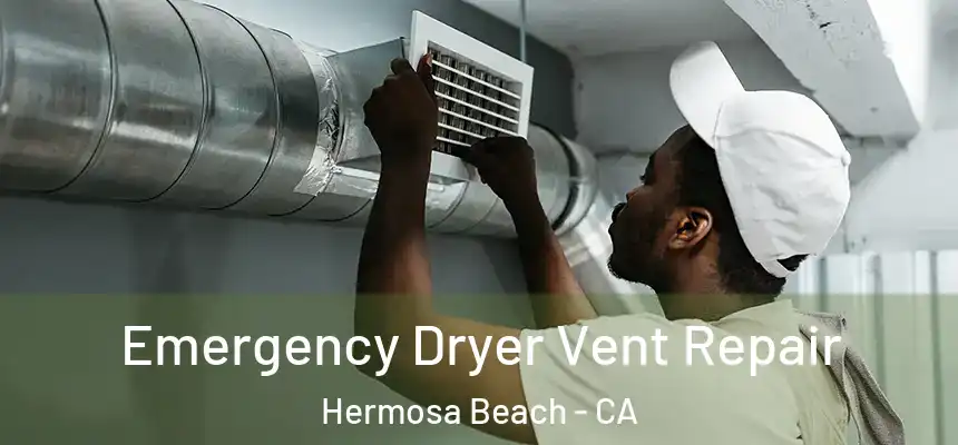 Emergency Dryer Vent Repair Hermosa Beach - CA