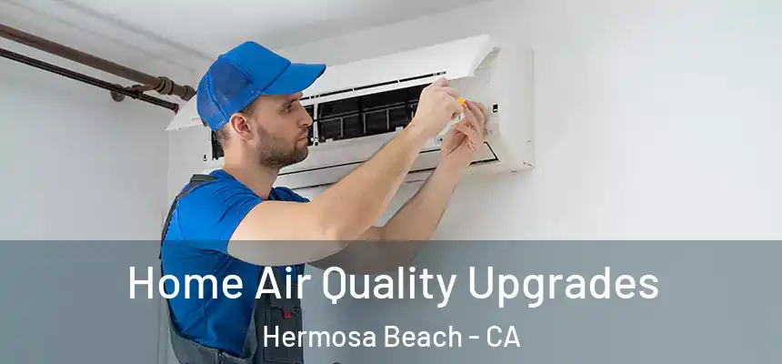  Home Air Quality Upgrades Hermosa Beach - CA