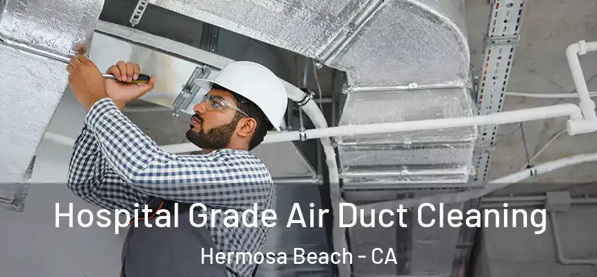  Hospital Grade Air Duct Cleaning Hermosa Beach - CA
