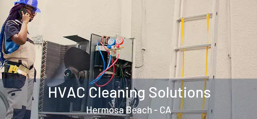 HVAC Cleaning Solutions Hermosa Beach - CA