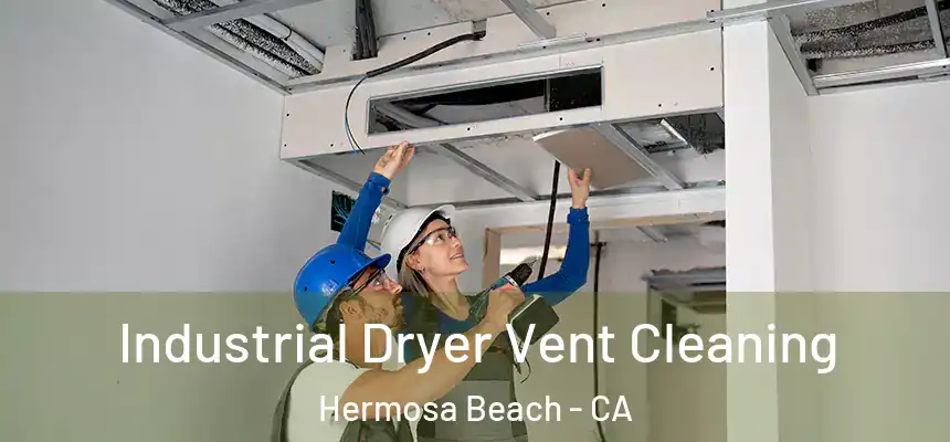  Industrial Dryer Vent Cleaning Hermosa Beach - CA