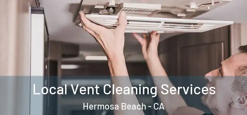  Local Vent Cleaning Services Hermosa Beach - CA