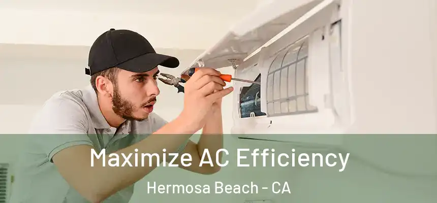 Maximize AC Efficiency Hermosa Beach - CA