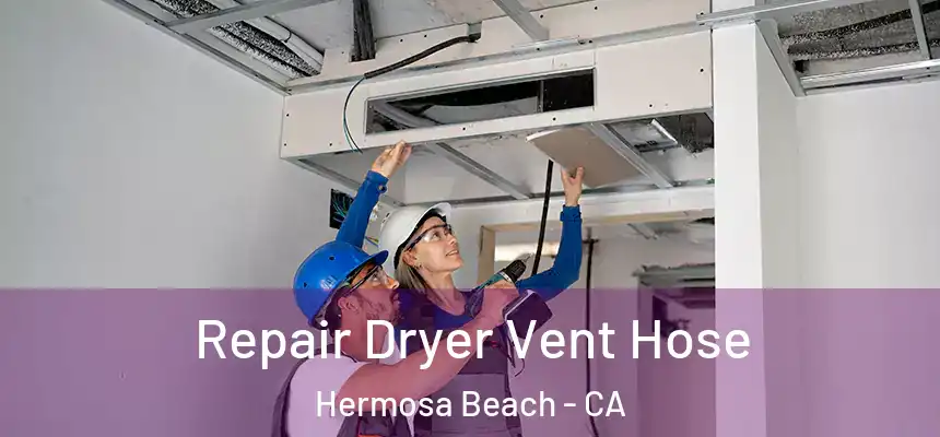  Repair Dryer Vent Hose Hermosa Beach - CA