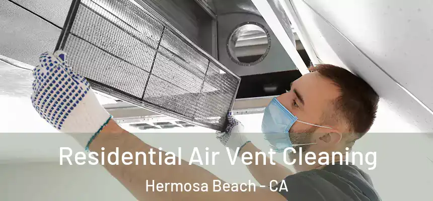  Residential Air Vent Cleaning Hermosa Beach - CA