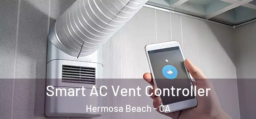 Smart AC Vent Controller Hermosa Beach - CA